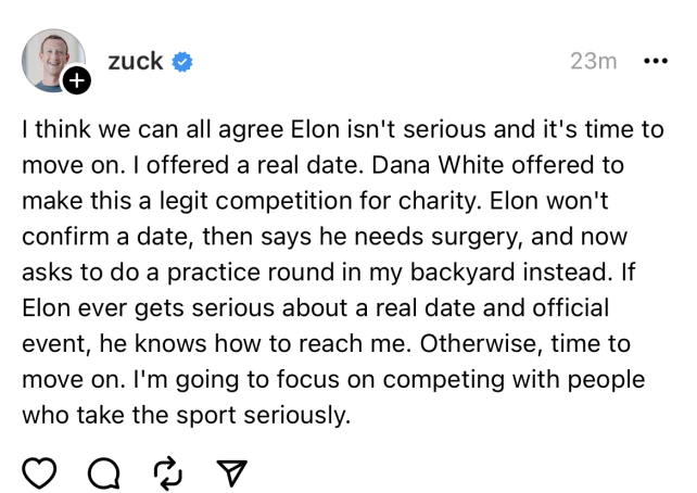 Post from "Zuck" that says, "I think we can all agree Elon isn't serious and it's time to move on. I offered a real date. Dana White offered to make this a legit competition for charity. Elon won't confirm a date, then says he needs surgery, and now asks to do a practice round in my backyard instead. If Elon ever gets serious about a real date and official event, he knows how to reach me. Otherwise, time to move on. I'm going to focus on competing with people who take the sport seriously."